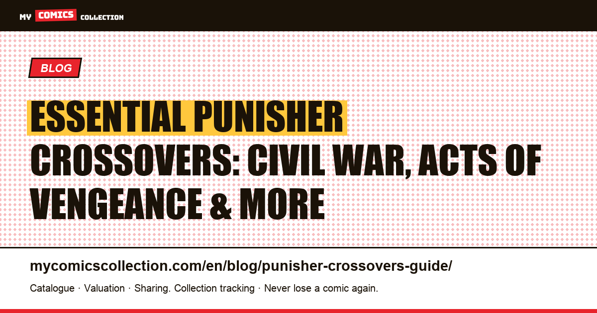 The Essential Punisher Crossovers: Civil War, Acts of Vengeance, and Key Collector Issues — article illustration