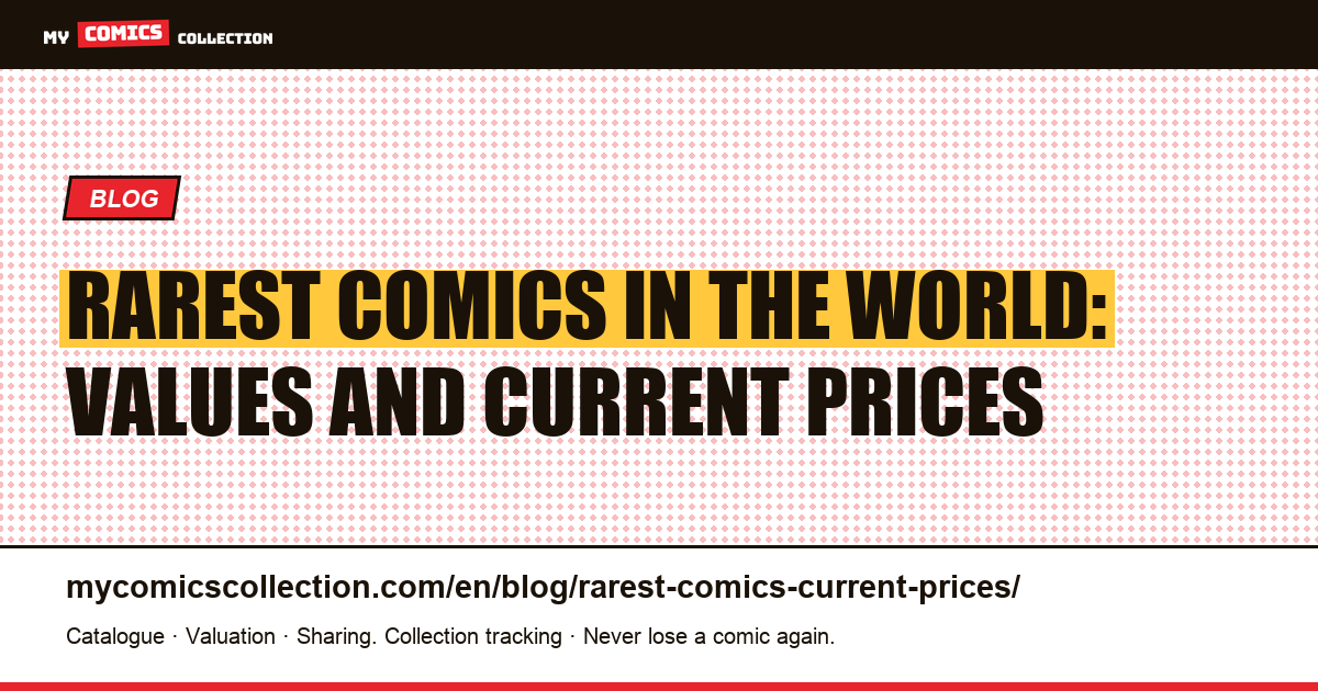 Rarest Comics in the World: Values and Current Prices — article illustration