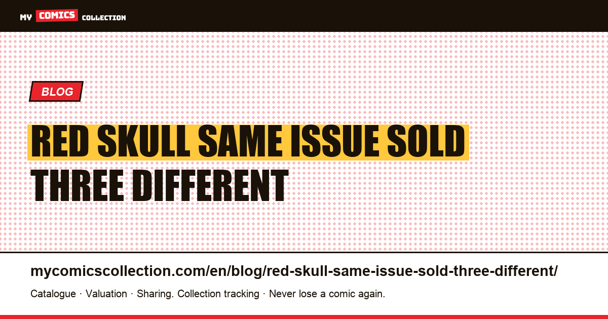 Red Skull: the same issue sold for three different reasons — article illustration