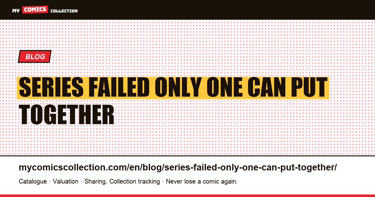The series that failed is the only one that can be put together in its entirety — article illustration