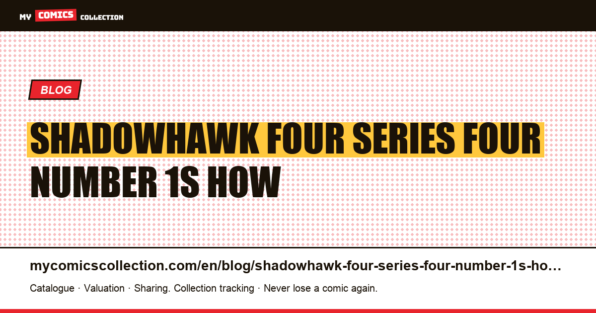 Shadowhawk: four series, four “number 1s”, and how to navigate them — article illustration