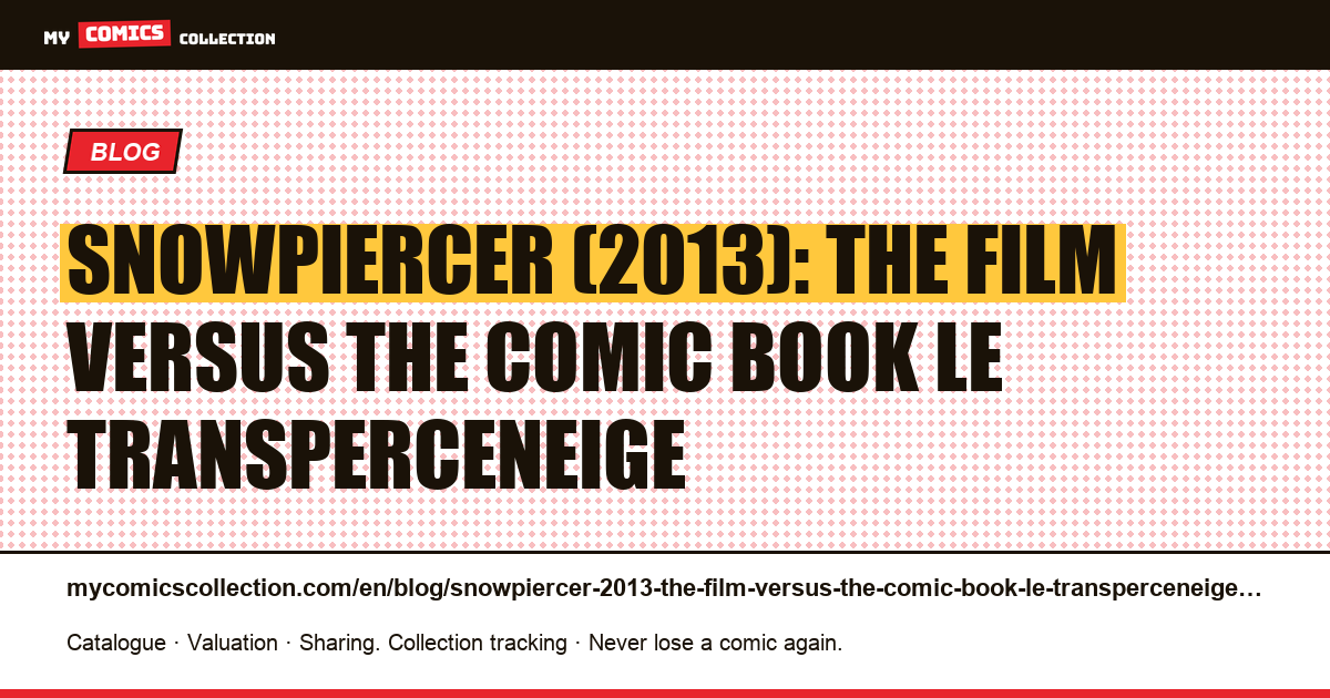 Snowpiercer (2013): the film versus the comic book Le Transperceneige — article illustration