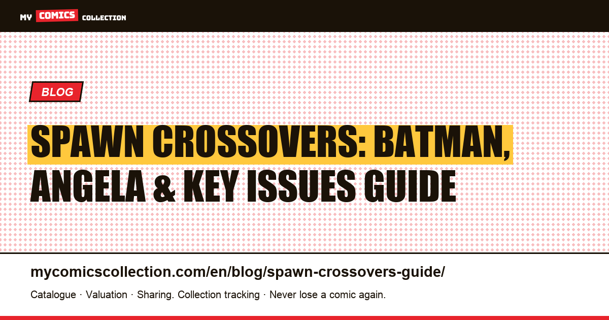 Spawn Crossovers: Complete Collector's Guide to Batman, Angela & Image Universe Key Issues — article illustration
