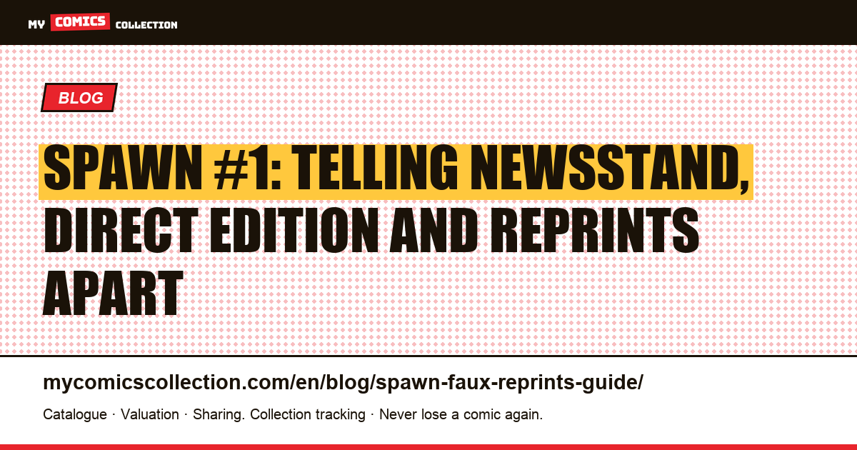 Spawn #1: Telling Newsstand, Direct Edition and Reprints Apart — article illustration