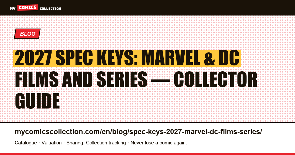 2027 Spec Roundup: Marvel and DC Key Issues Tied to Upcoming Films and Series — article illustration