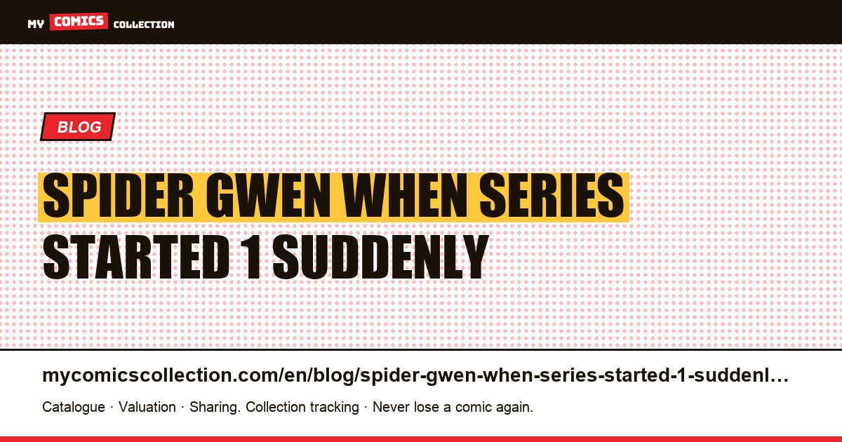 Spider-Gwen: when a series started at 1 suddenly jumps to 800 — article illustration