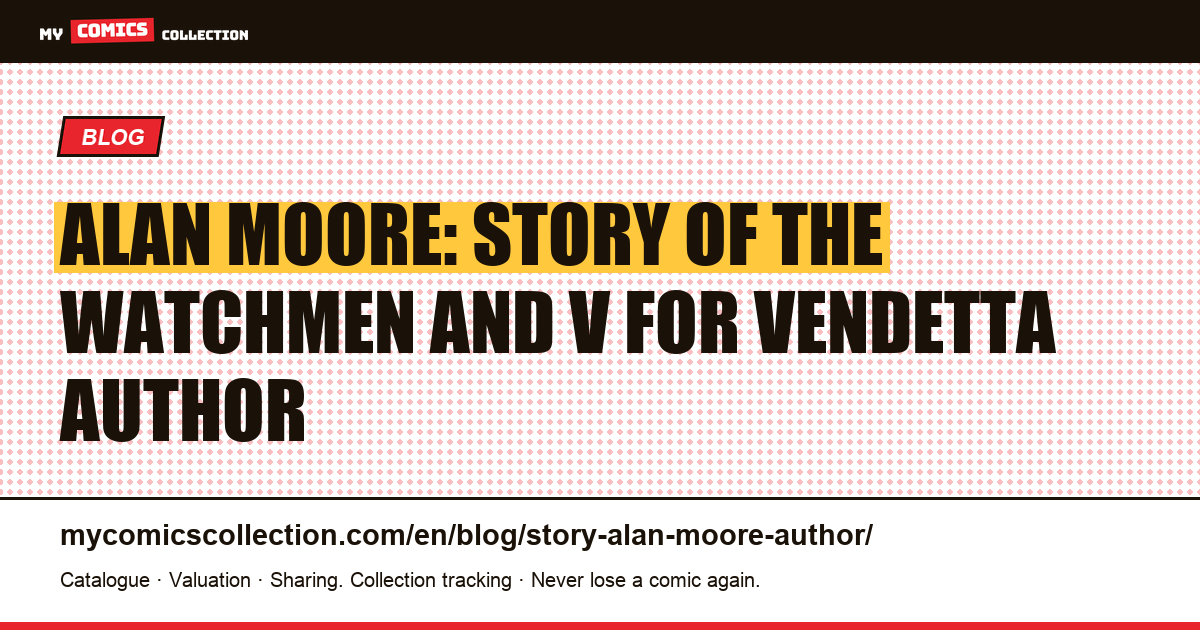 Alan Moore: Story of the Watchmen and V for Vendetta Author — article illustration