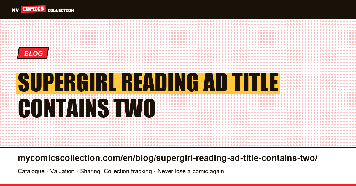 Supergirl: reading an ad title that contains two contradictory dates — article illustration