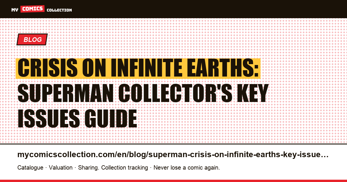Crisis on Infinite Earths: The Ultimate Superman Collector's Guide to Key Issues & CGC Values — article illustration