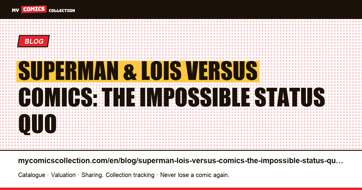Superman & Lois versus comics: the impossible status quo — article illustration