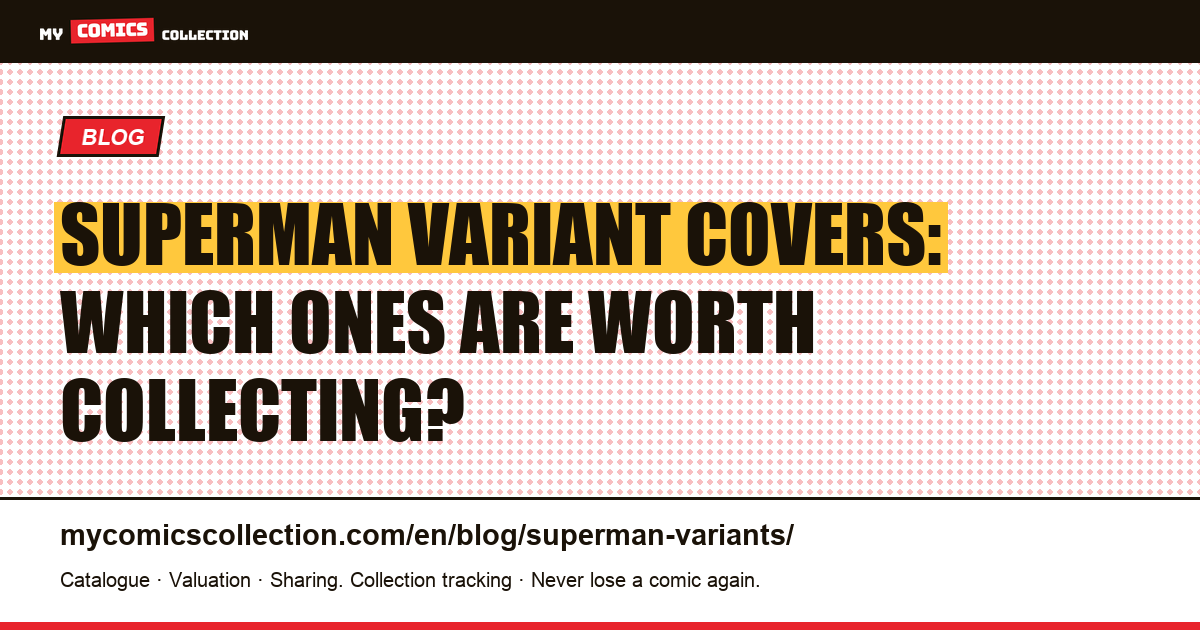 Superman Variant Covers: The Collector's Guide to the Most Valuable Issues — article illustration