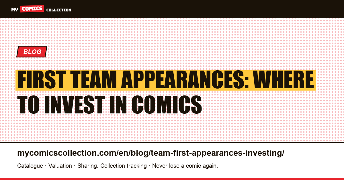First team appearances: where to invest in comics — article illustration