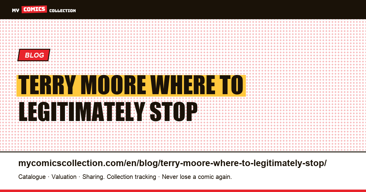 Terry Moore: Where to Legitimately Stop — article illustration