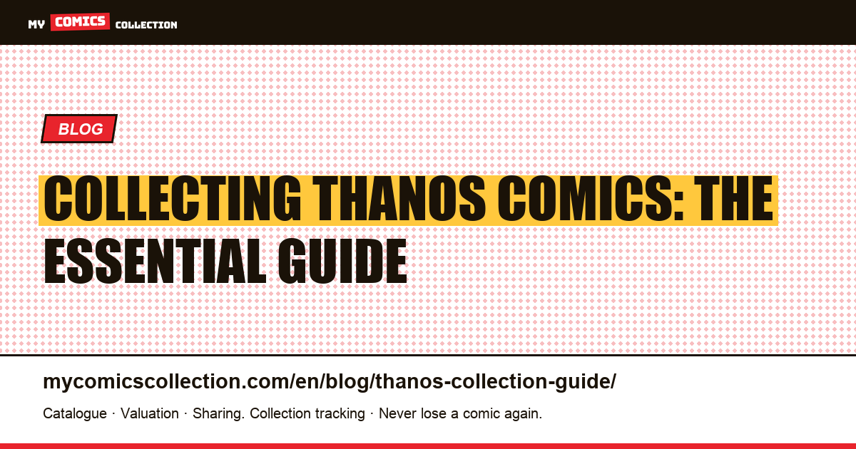 Thanos Comic Collection Guide: Key Issues, Runs & Realistic Budgets — article illustration