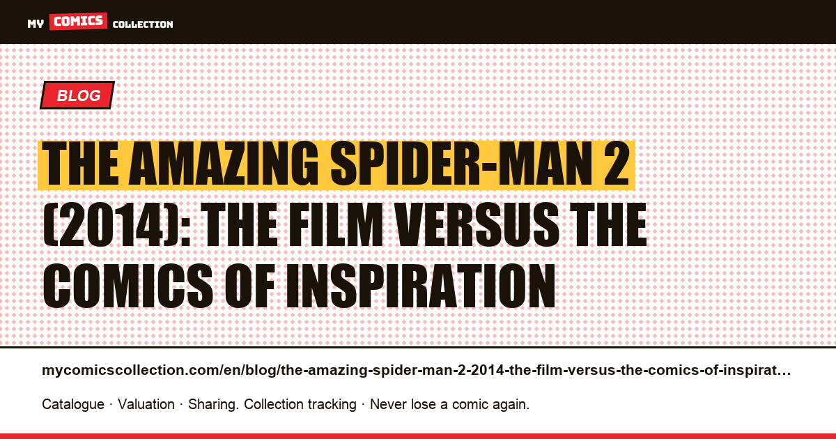 The Amazing Spider-Man 2 (2014): the film versus the comics of inspiration — article illustration
