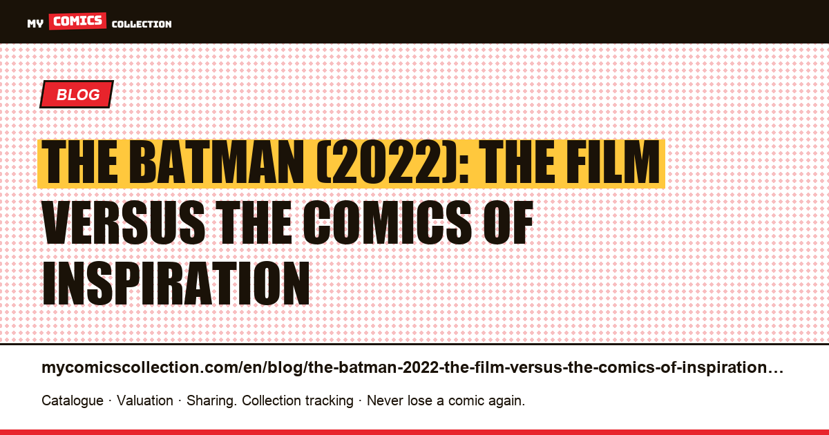 The Batman (2022): the film versus the comics of inspiration — article illustration