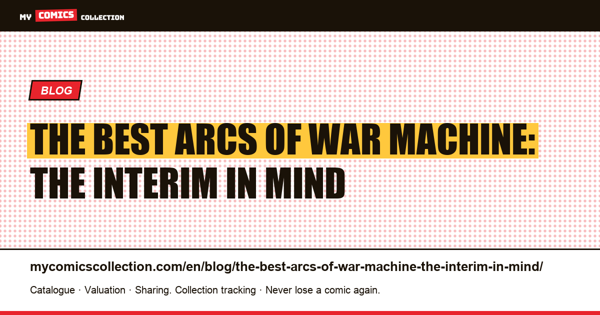 The best arcs of War Machine: the interim in mind — article illustration
