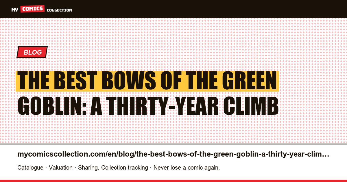 The best bows of the Green Goblin: a thirty-year climb — article illustration