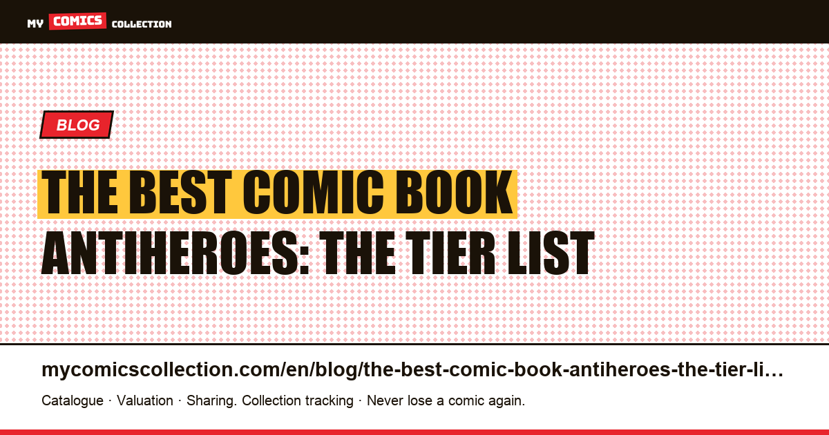 The best comic book antiheroes: the tier list — article illustration