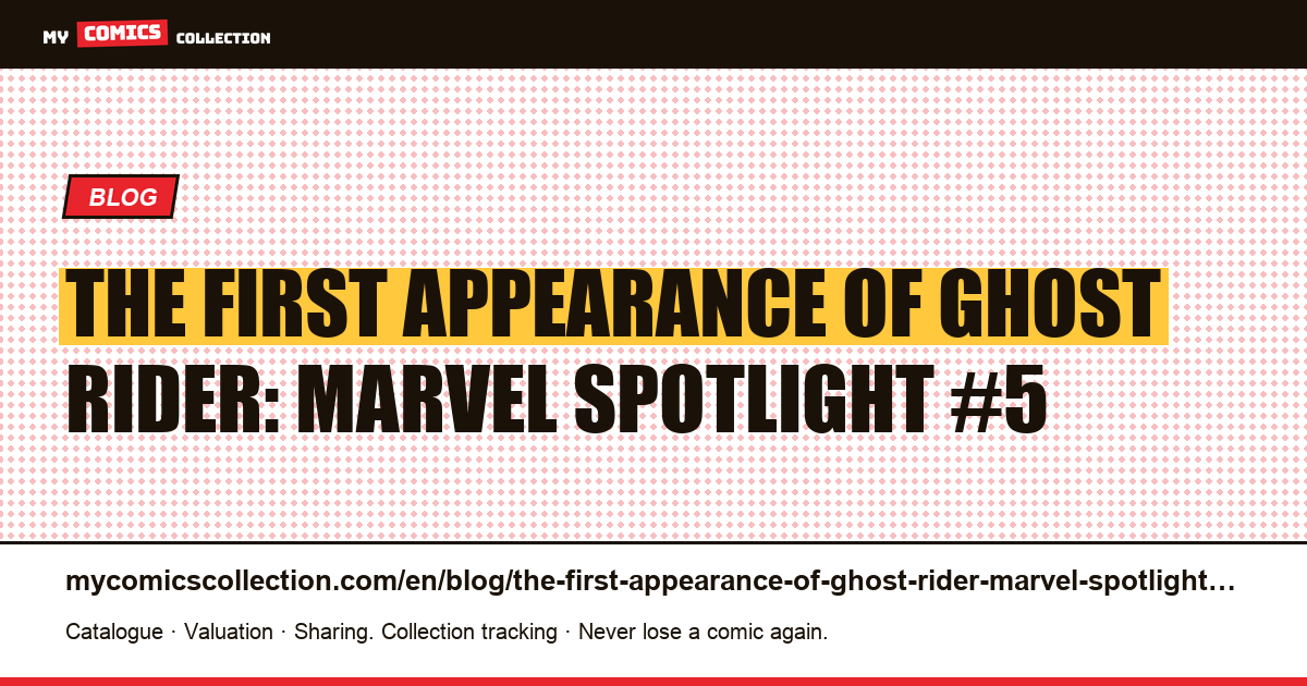 The First Appearance of Ghost Rider: Marvel Spotlight #5 — article illustration