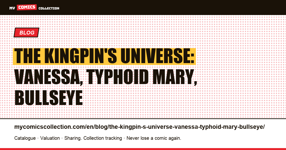 The Kingpin's universe: Vanessa, Typhoid Mary, Bullseye — article illustration