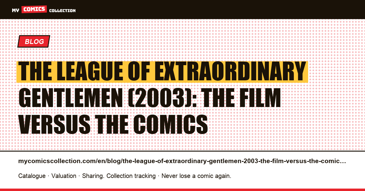 The League of Extraordinary Gentlemen (2003): the film versus the comics — article illustration