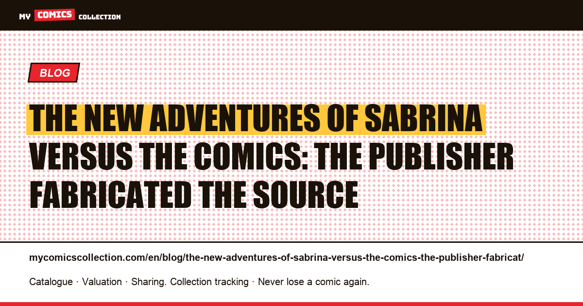 The New Adventures of Sabrina versus the comics: the publisher fabricated the source — article illustration