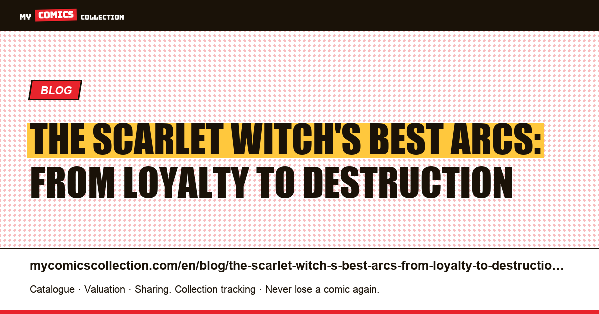 The Scarlet Witch's Best Arcs: From Loyalty to Destruction — article illustration