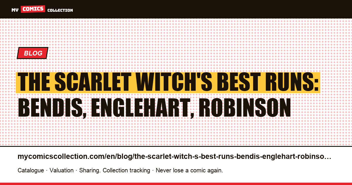 The Scarlet Witch's best runs: Bendis, Englehart, Robinson — article illustration