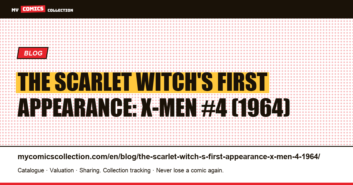 The Scarlet Witch's first appearance: X-Men #4 (1964) — article illustration
