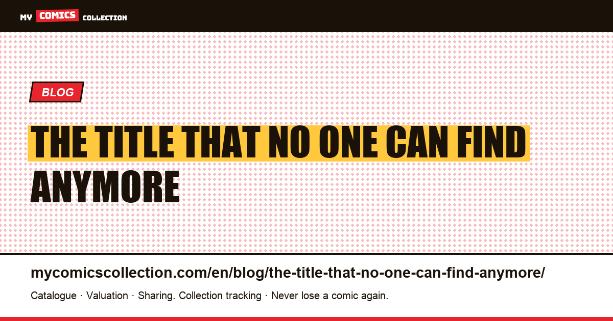 The title that no one can find anymore — article illustration