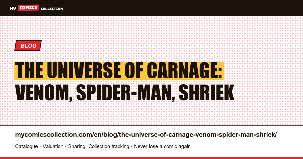 The universe of Carnage: Venom, Spider-Man, Shriek — article illustration