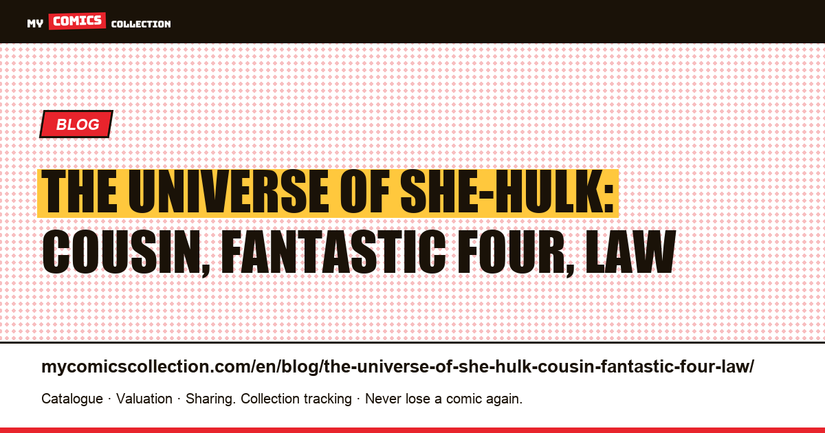 The universe of She-Hulk: cousin, Fantastic Four, law — article illustration