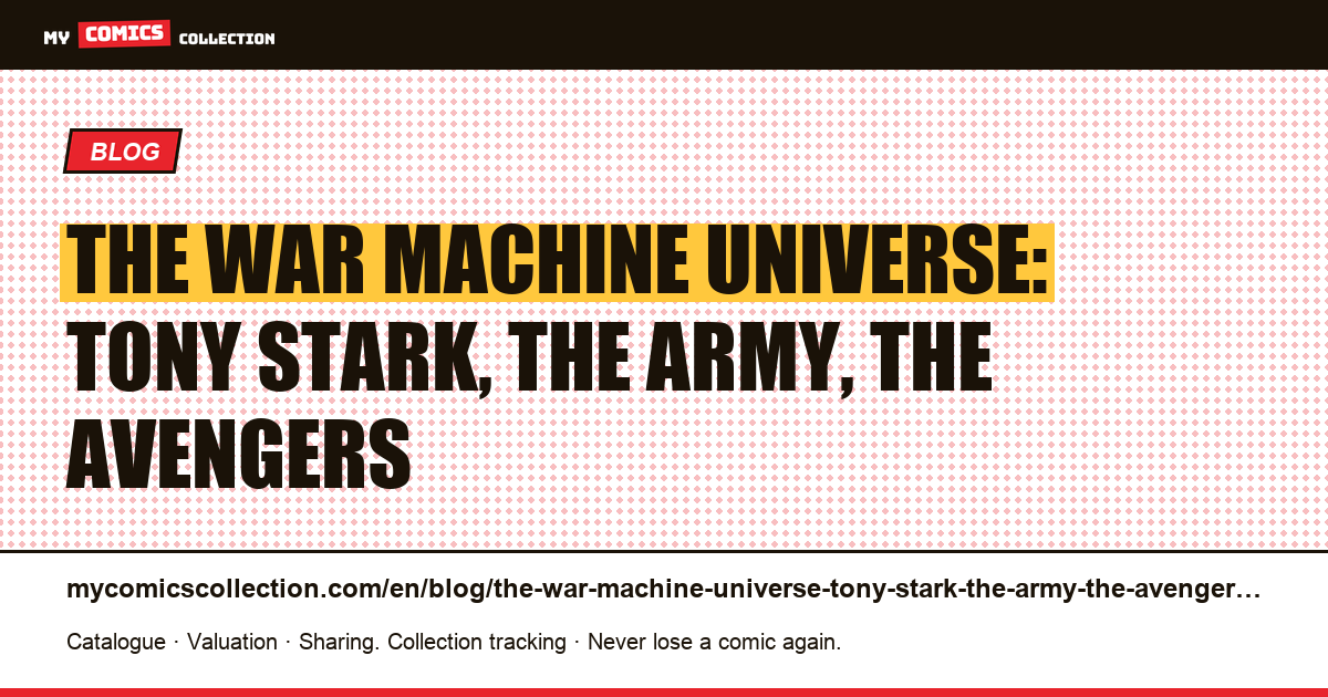 The War Machine universe: Tony Stark, the army, the Avengers — article illustration
