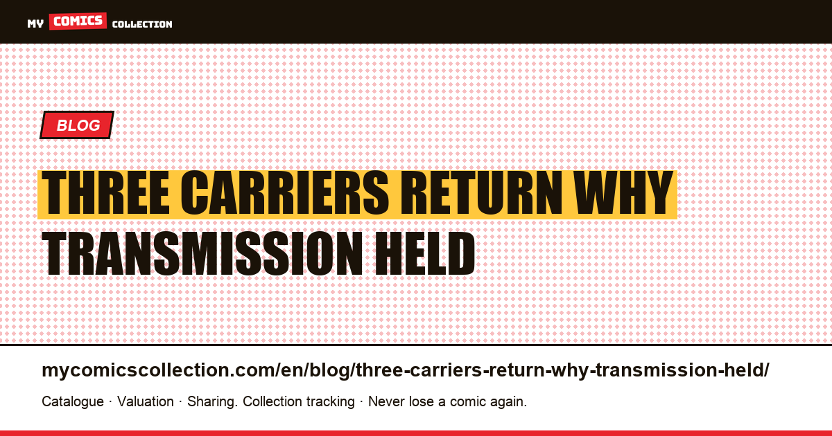 Three carriers, no return: why this transmission held — article illustration
