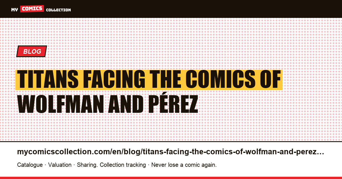 Titans facing the comics of Wolfman and Pérez — article illustration