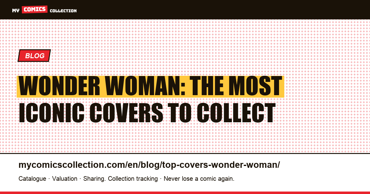 The most iconic Wonder Woman covers — collector's guide — article illustration