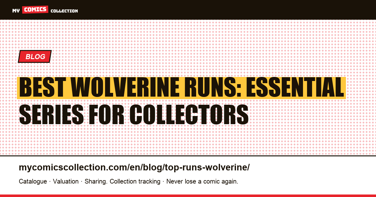 The Best Wolverine Runs: Ranking of Essential Series for Collectors — article illustration