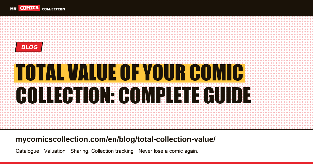Total Value of Your Comic Collection: Complete Guide — article illustration