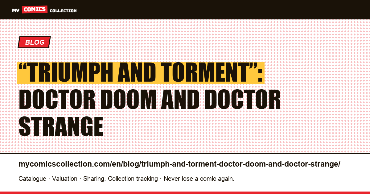 “Triumph and Torment”: Doctor Doom and Doctor Strange — article illustration
