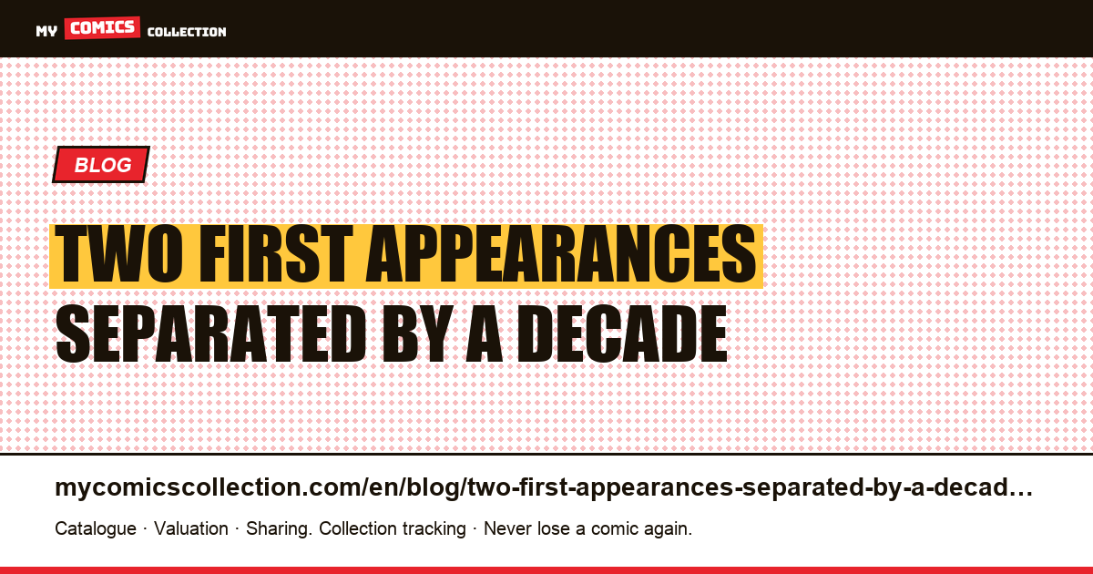 Two first appearances separated by a decade — article illustration