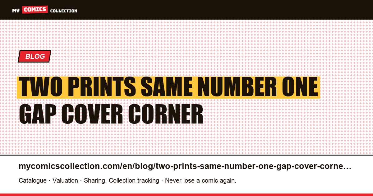 Two prints of the same number, one gap cover corner — article illustration