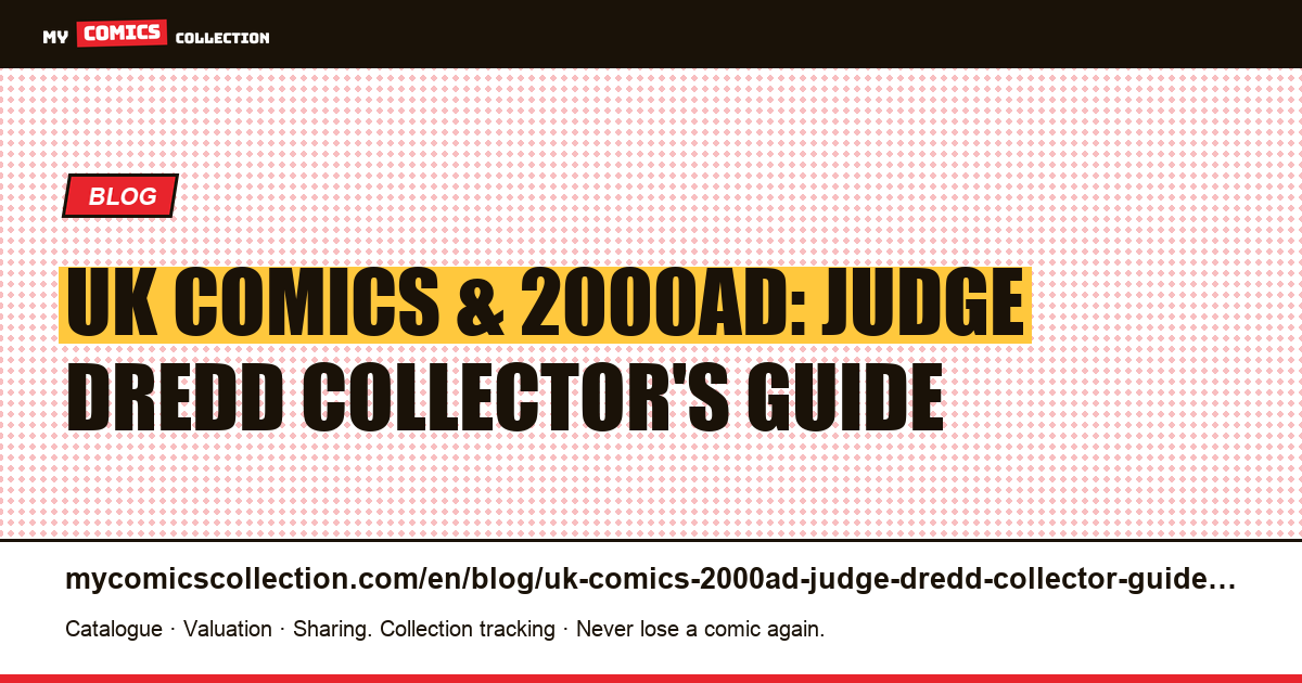 UK Comics and 2000AD: The Complete Collector's Guide to Judge Dredd, Warrior Magazine, and British Key Issues — article illustration