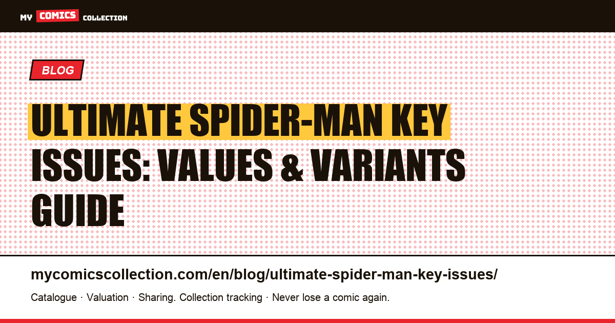 Ultimate Spider-Man Key Issues: Complete Guide to Values, Variants & Collecting Strategy — article illustration