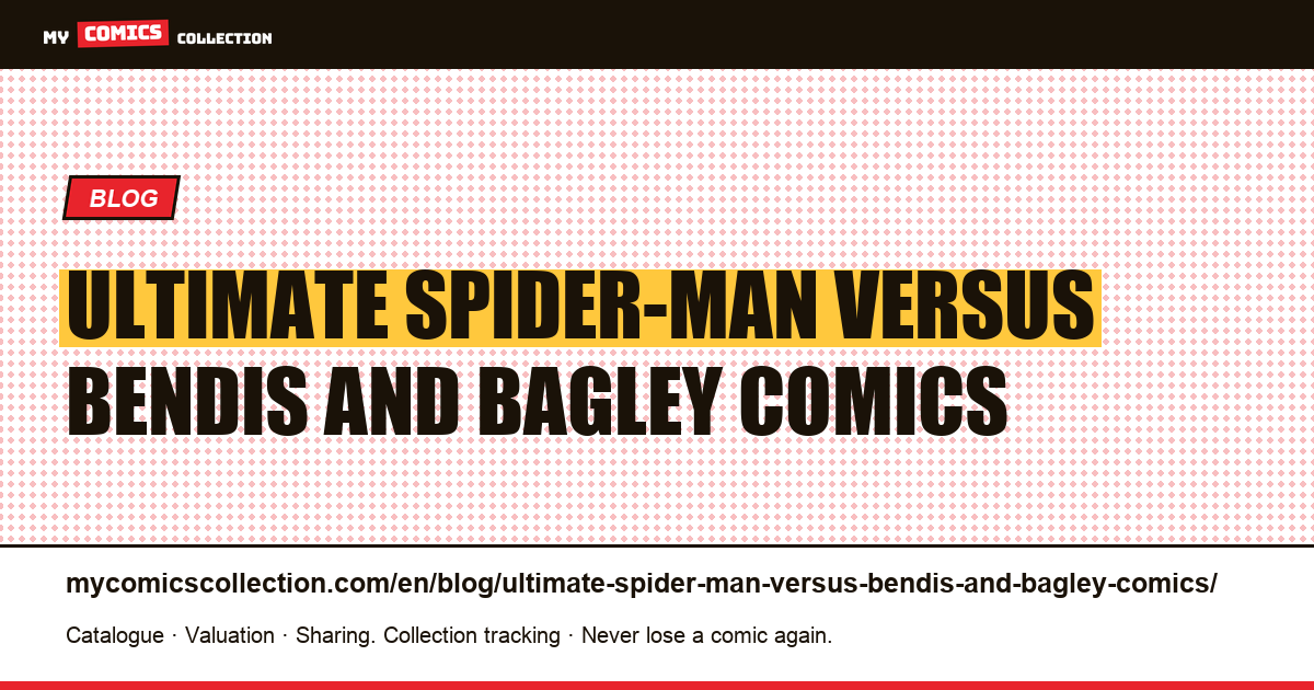 Ultimate Spider-Man versus Bendis and Bagley comics — article illustration