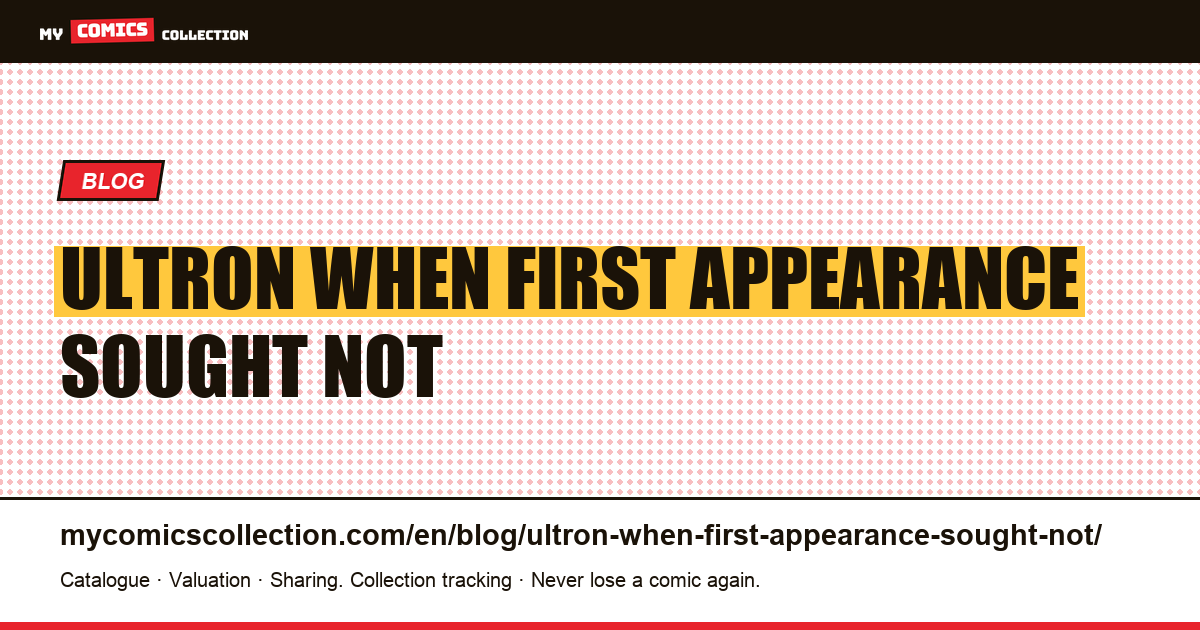 Ultron: when the first appearance sought is not that of a character — article illustration