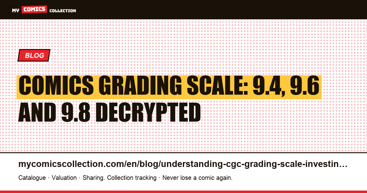 Comics grading scale: 9.4, 9.6 and 9.8 decrypted — article illustration