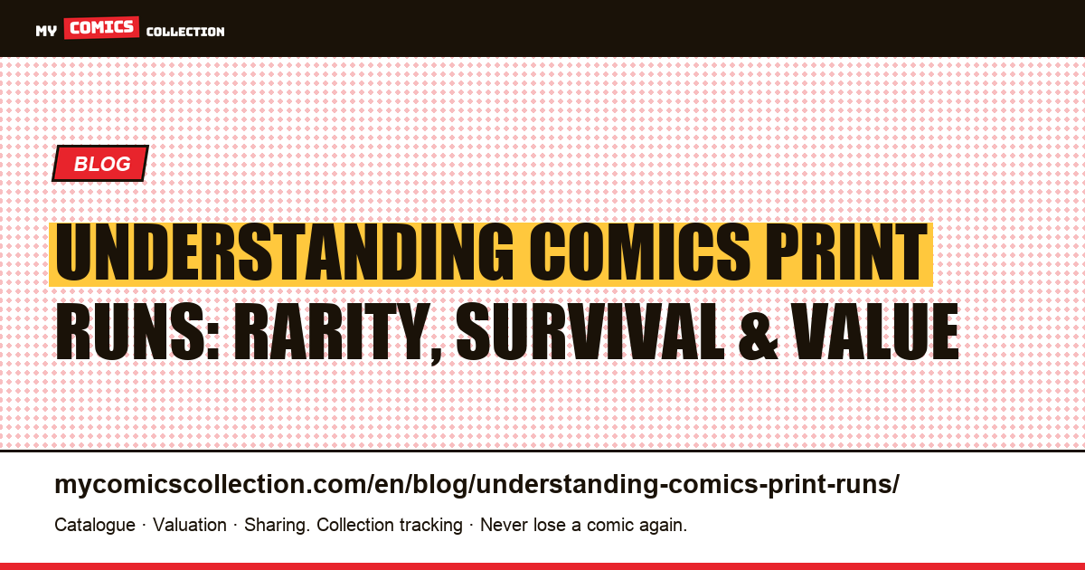 Understanding Comics Print Runs: Rarity, Survival Rates, and What They Mean for Value — article illustration