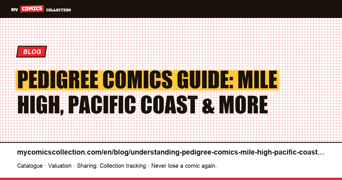 Pedigree Comics: Mile High, Pacific Coast, and the Major Collections Explained — article illustration