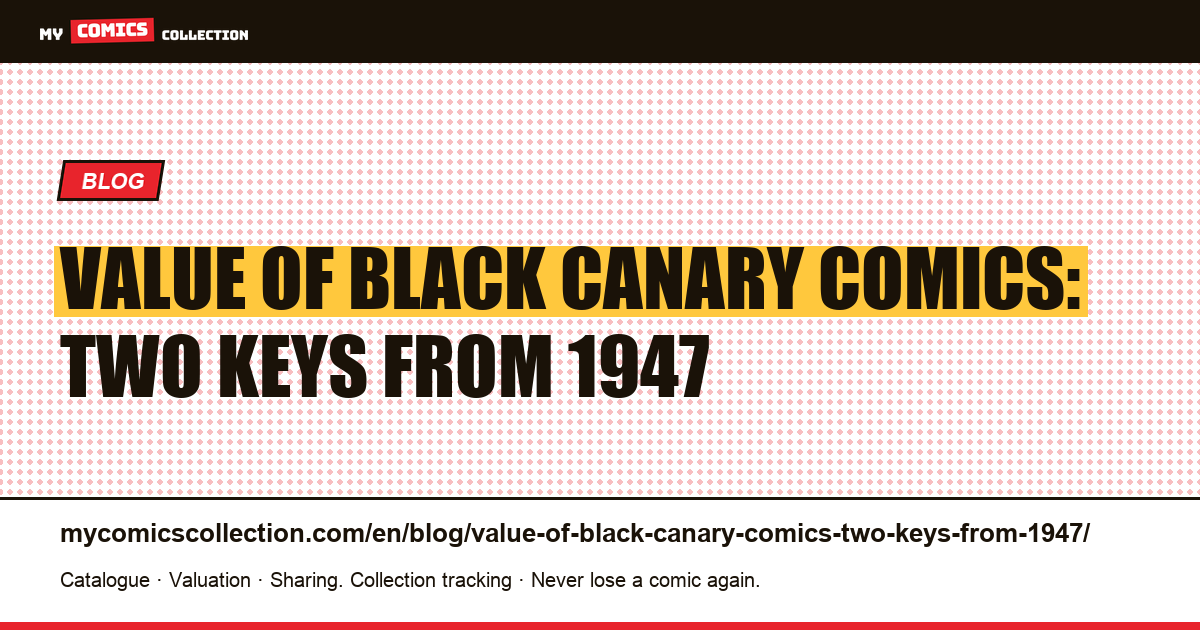 Value of Black Canary comics: two keys from 1947 — article illustration